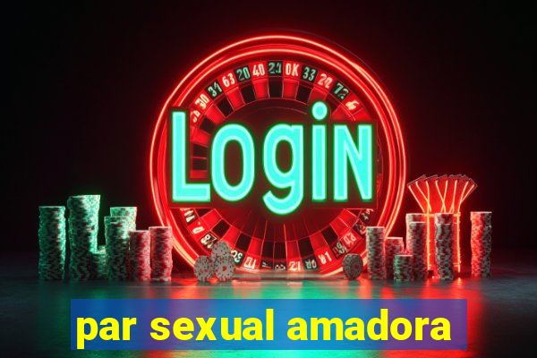 par sexual amadora